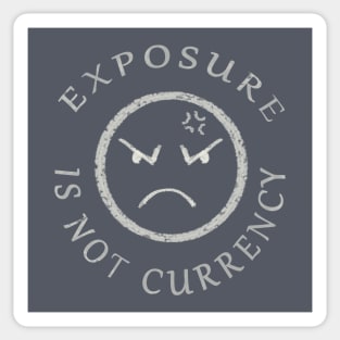 EXPOSURE IS NOT CURRENCY Sticker